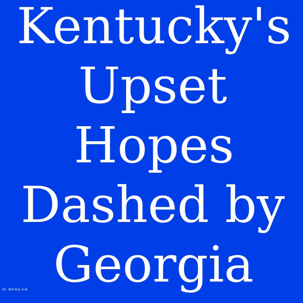 Kentucky's Upset Hopes Dashed By Georgia