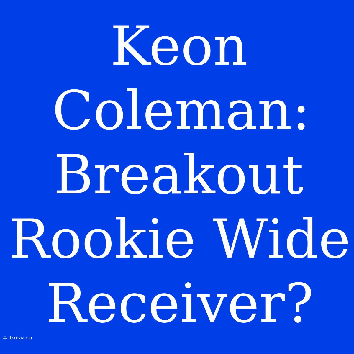 Keon Coleman: Breakout Rookie Wide Receiver?