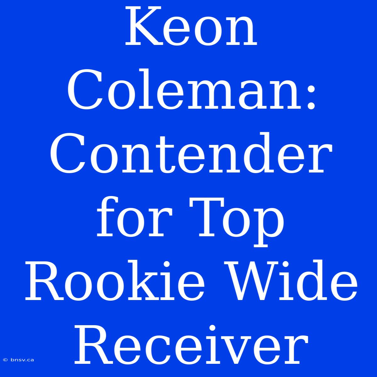 Keon Coleman: Contender For Top Rookie Wide Receiver