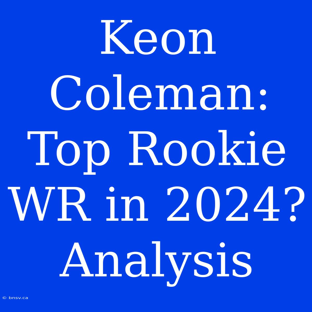 Keon Coleman: Top Rookie WR In 2024? Analysis