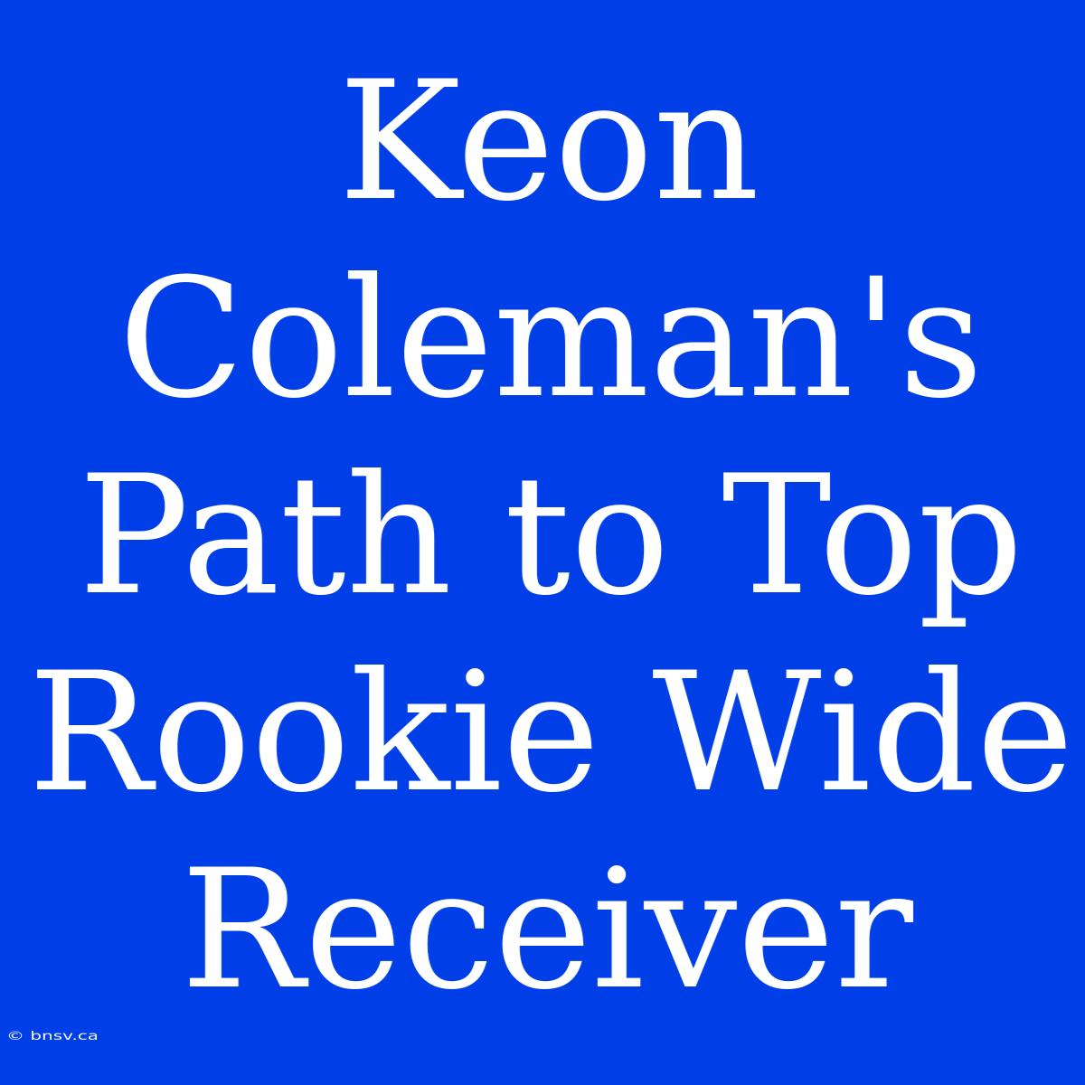 Keon Coleman's Path To Top Rookie Wide Receiver