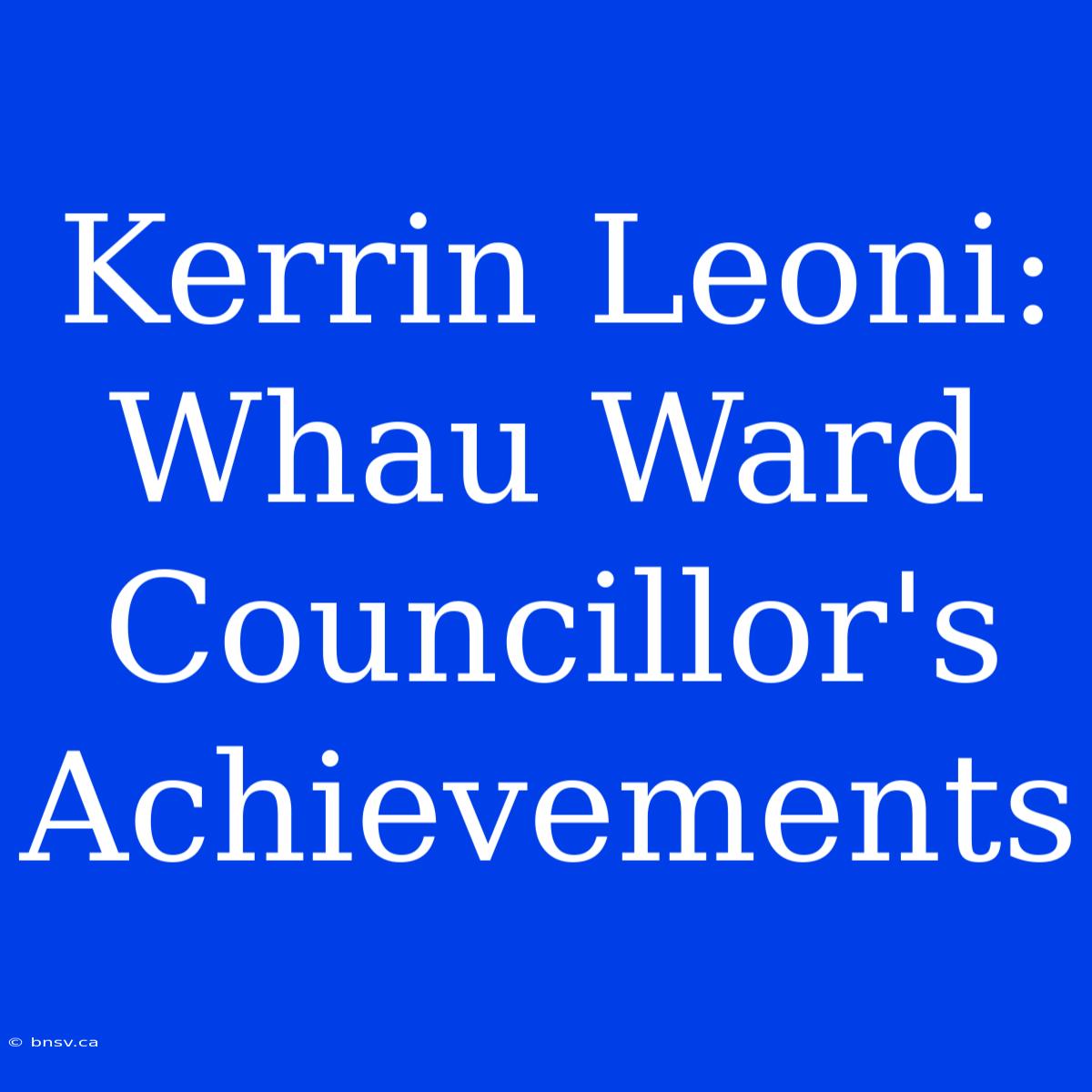 Kerrin Leoni: Whau Ward Councillor's Achievements