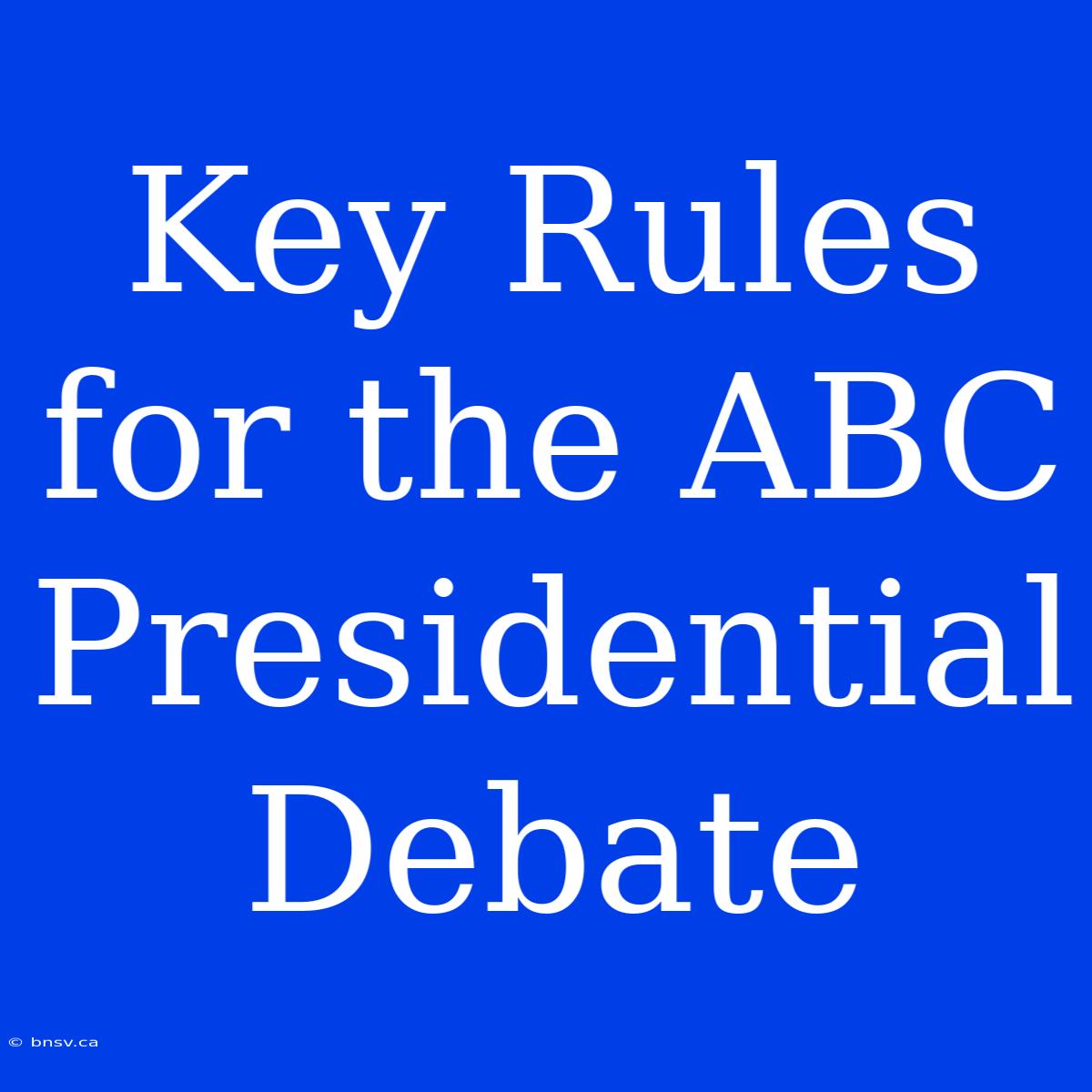 Key Rules For The ABC Presidential Debate