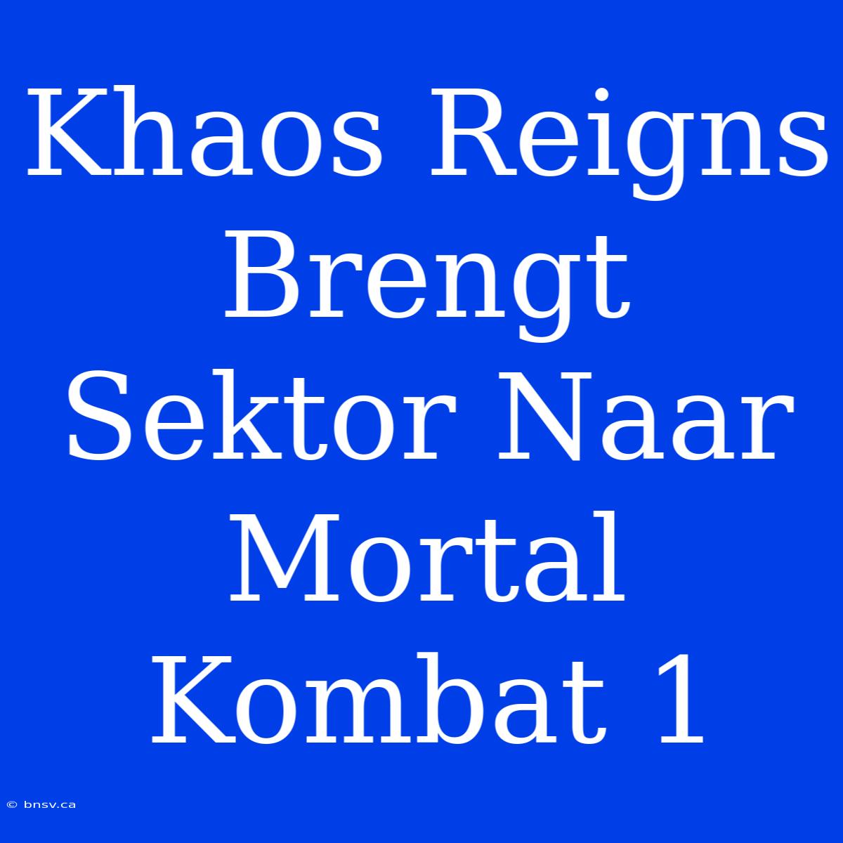 Khaos Reigns Brengt Sektor Naar Mortal Kombat 1