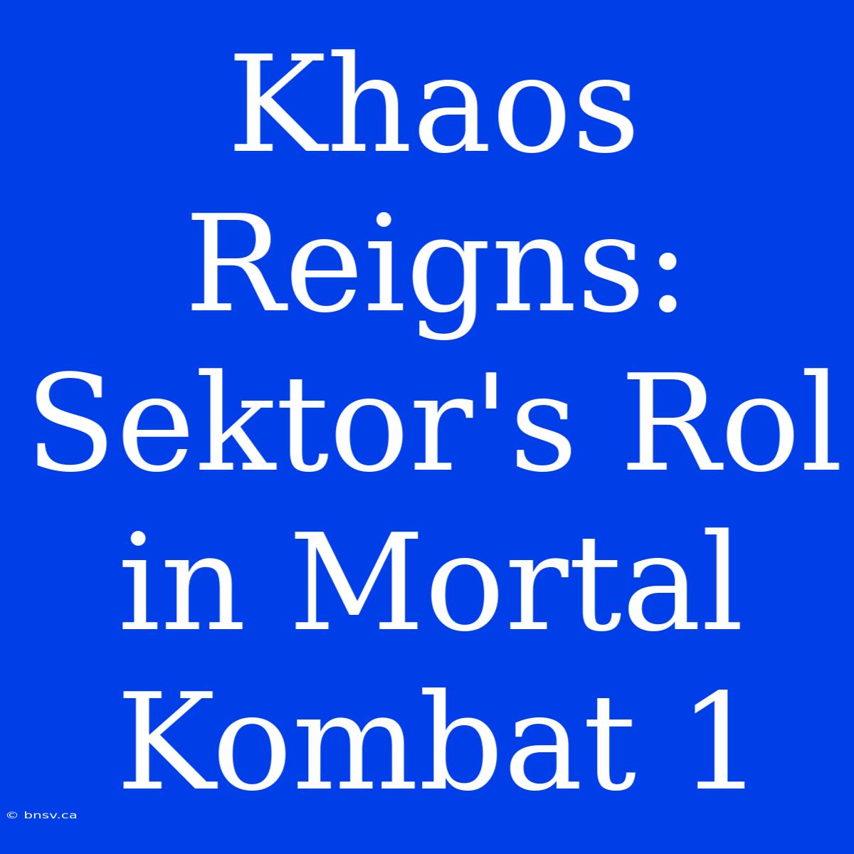 Khaos Reigns: Sektor's Rol In Mortal Kombat 1