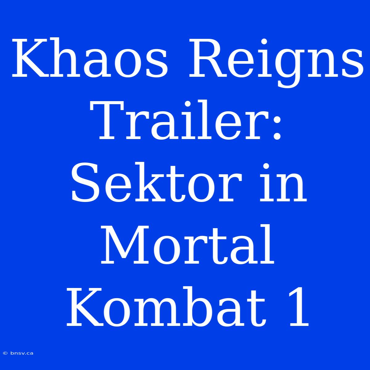 Khaos Reigns Trailer: Sektor In Mortal Kombat 1