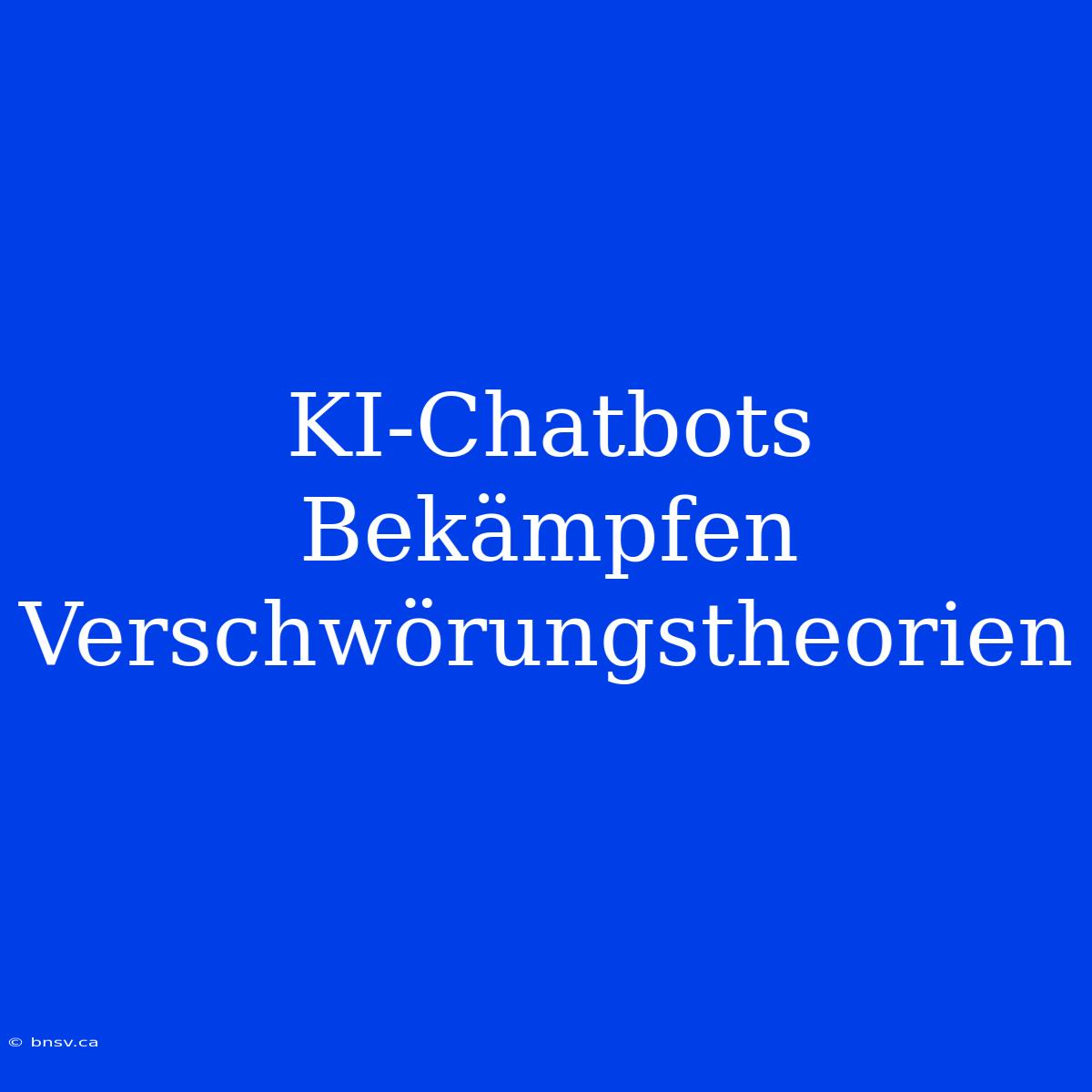 KI-Chatbots Bekämpfen Verschwörungstheorien