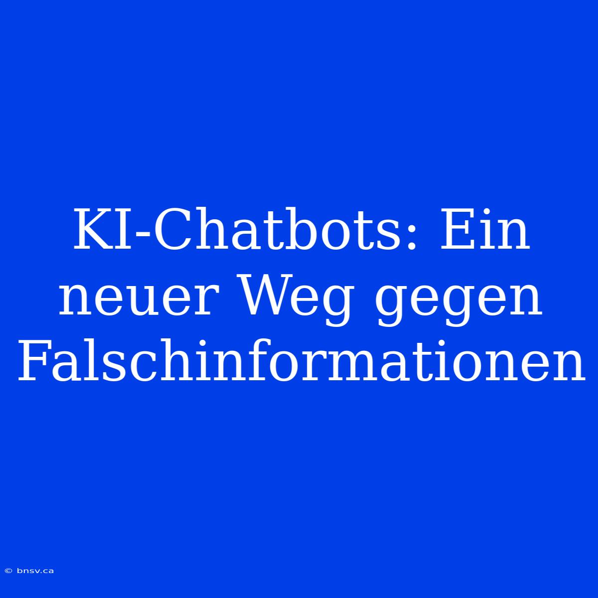 KI-Chatbots: Ein Neuer Weg Gegen Falschinformationen