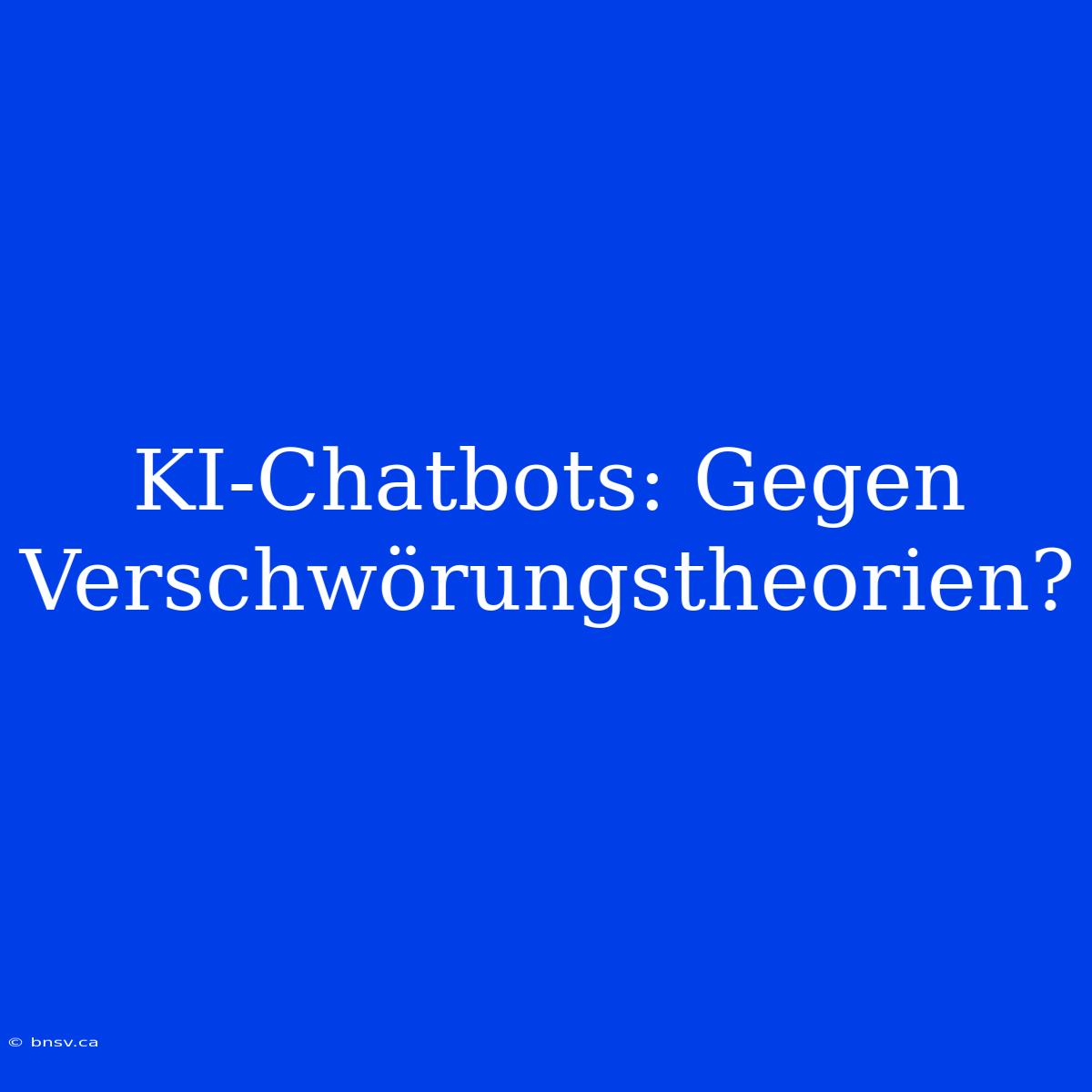 KI-Chatbots: Gegen Verschwörungstheorien?