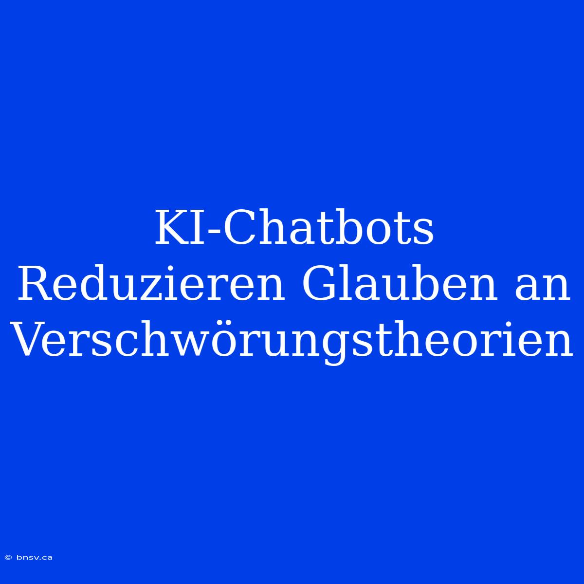 KI-Chatbots Reduzieren Glauben An Verschwörungstheorien