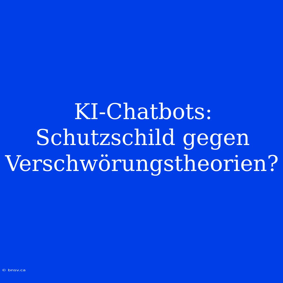 KI-Chatbots: Schutzschild Gegen Verschwörungstheorien?