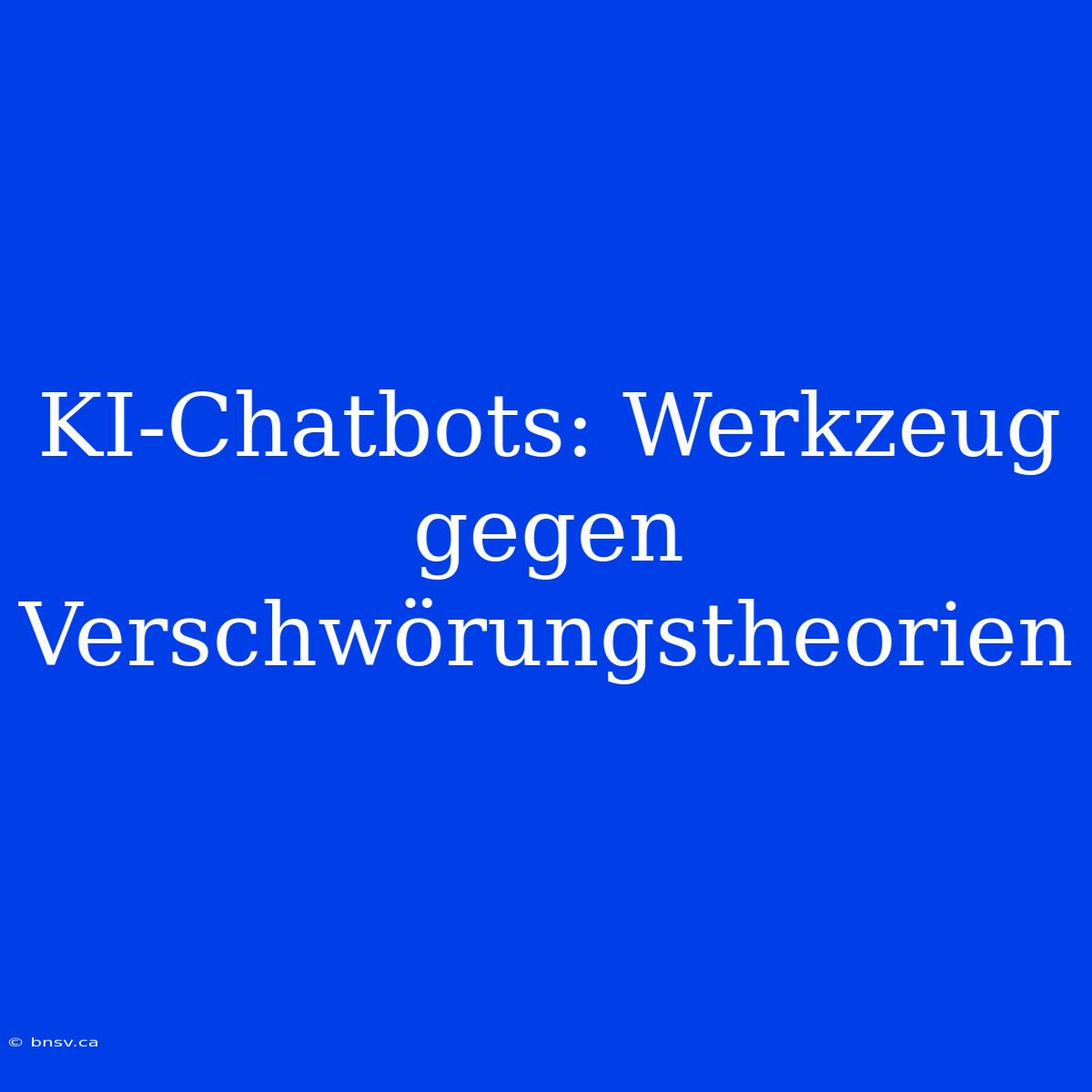 KI-Chatbots: Werkzeug Gegen Verschwörungstheorien