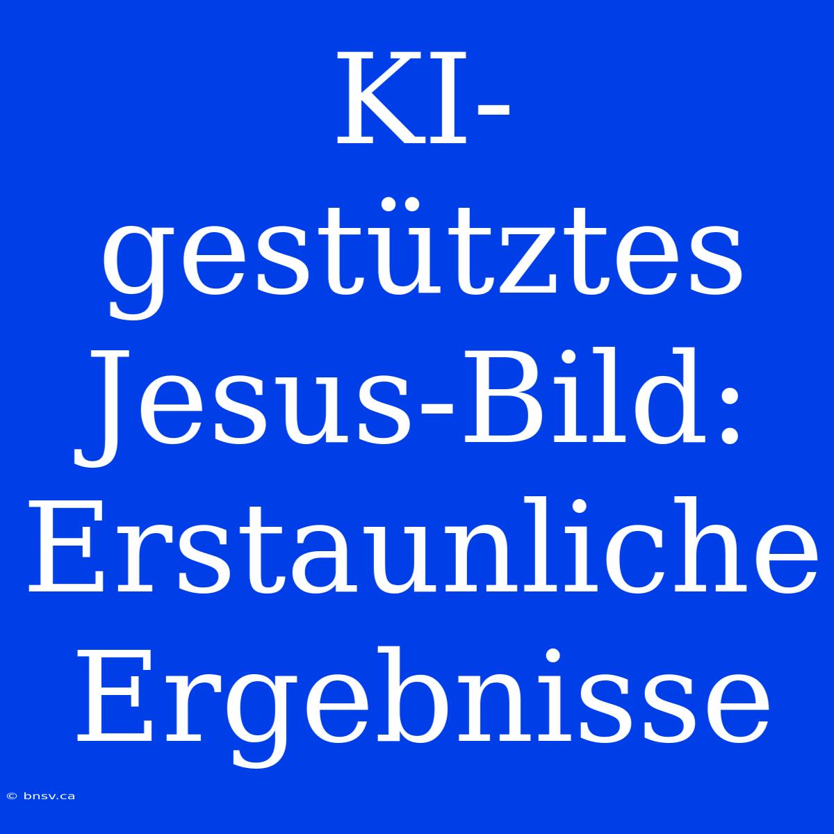 KI-gestütztes Jesus-Bild: Erstaunliche Ergebnisse