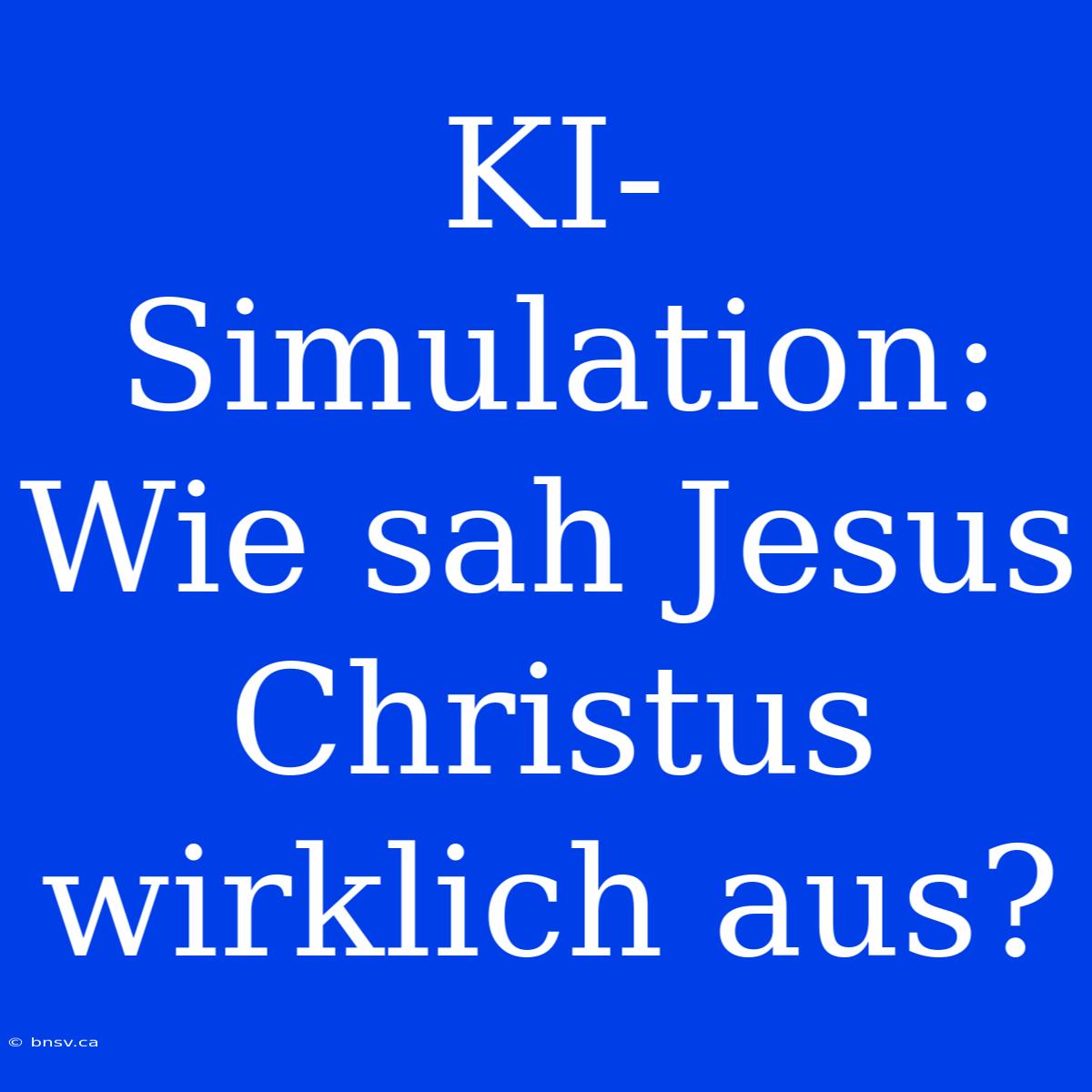 KI-Simulation: Wie Sah Jesus Christus Wirklich Aus?