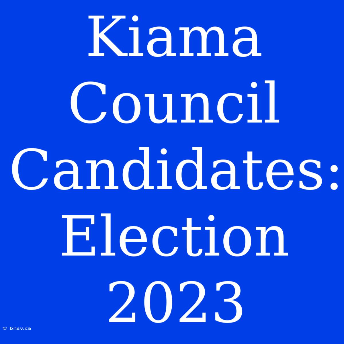 Kiama Council Candidates: Election 2023