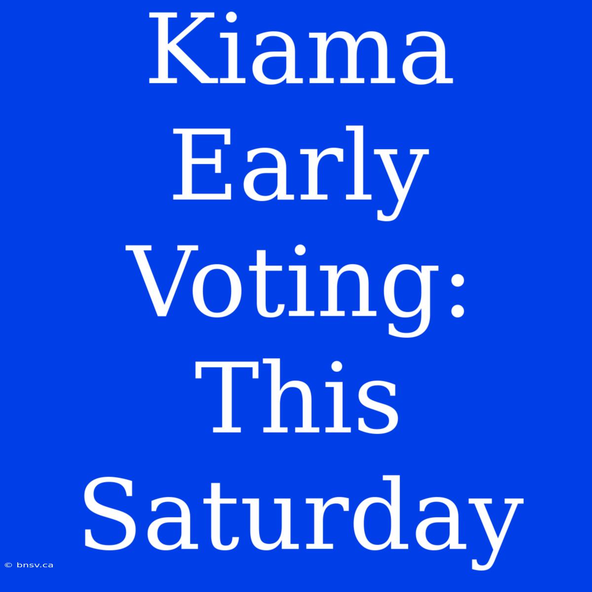 Kiama Early Voting: This Saturday