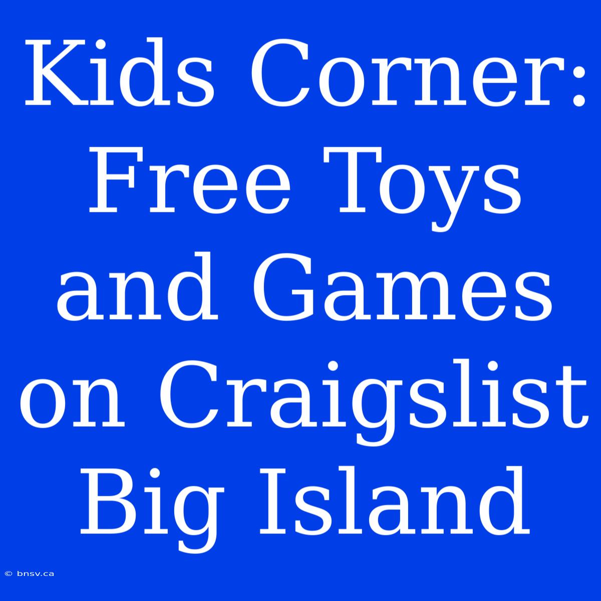 Kids Corner: Free Toys And Games On Craigslist Big Island