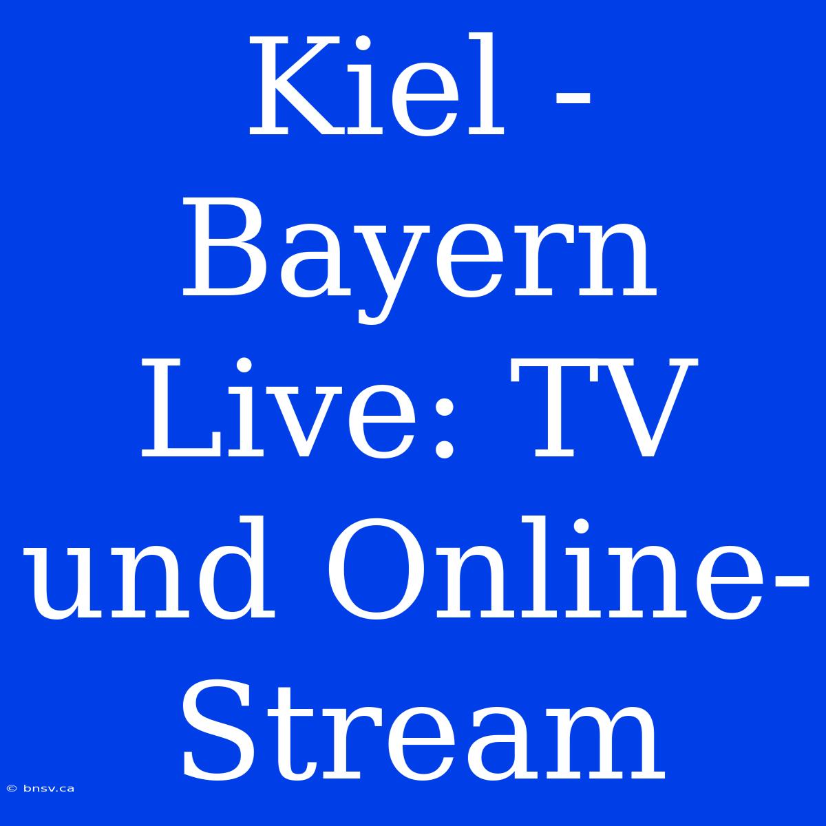 Kiel - Bayern Live: TV Und Online-Stream