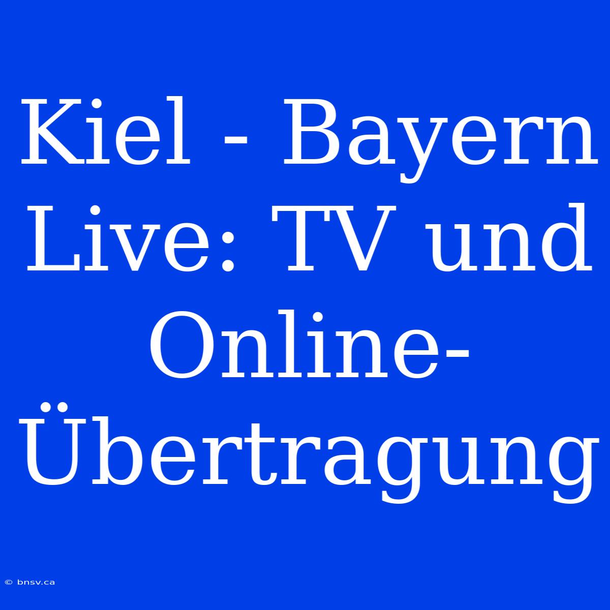 Kiel - Bayern Live: TV Und Online-Übertragung