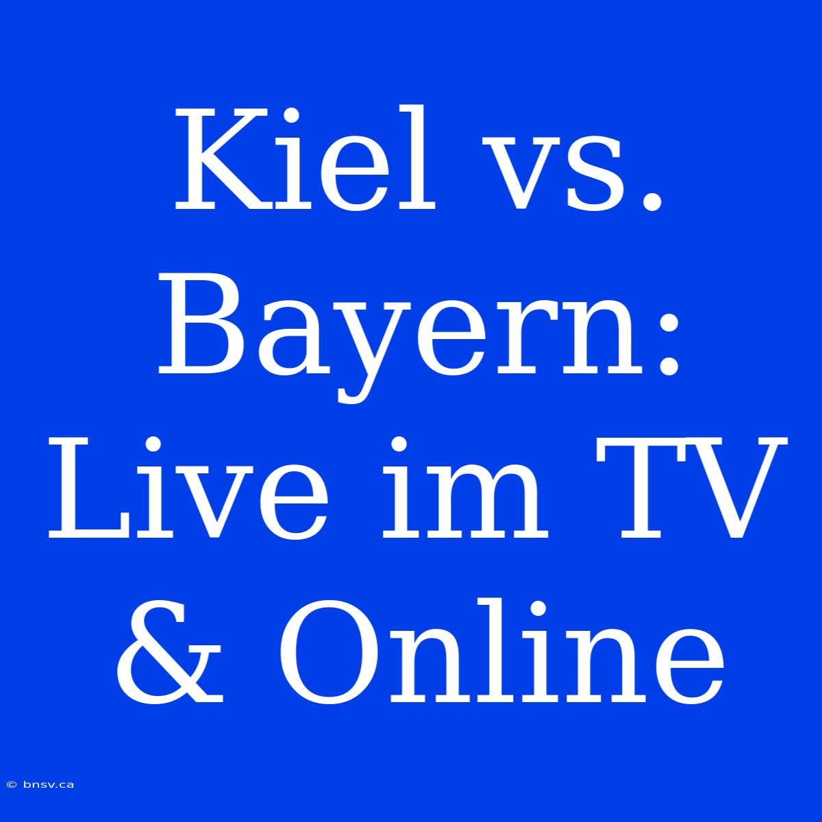 Kiel Vs. Bayern: Live Im TV & Online