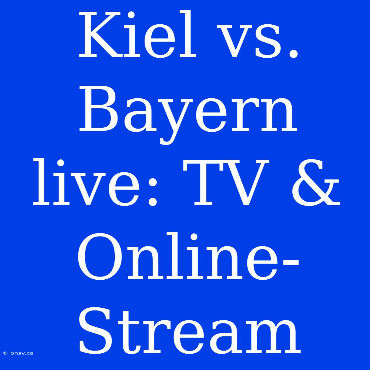 Kiel Vs. Bayern Live: TV & Online-Stream