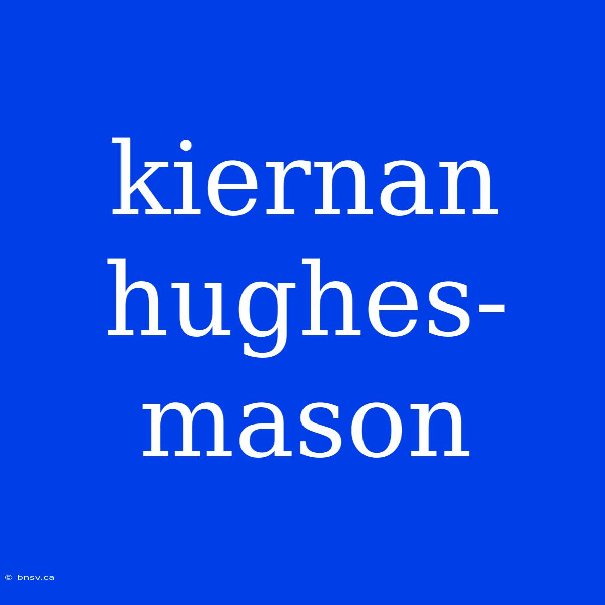 Kiernan Hughes-mason