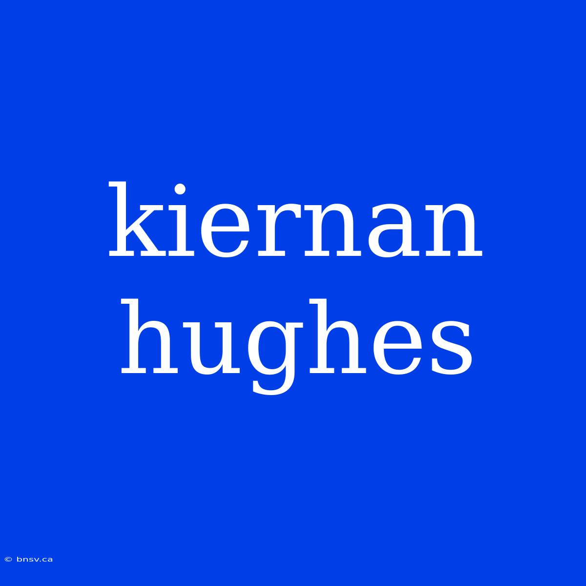 Kiernan Hughes