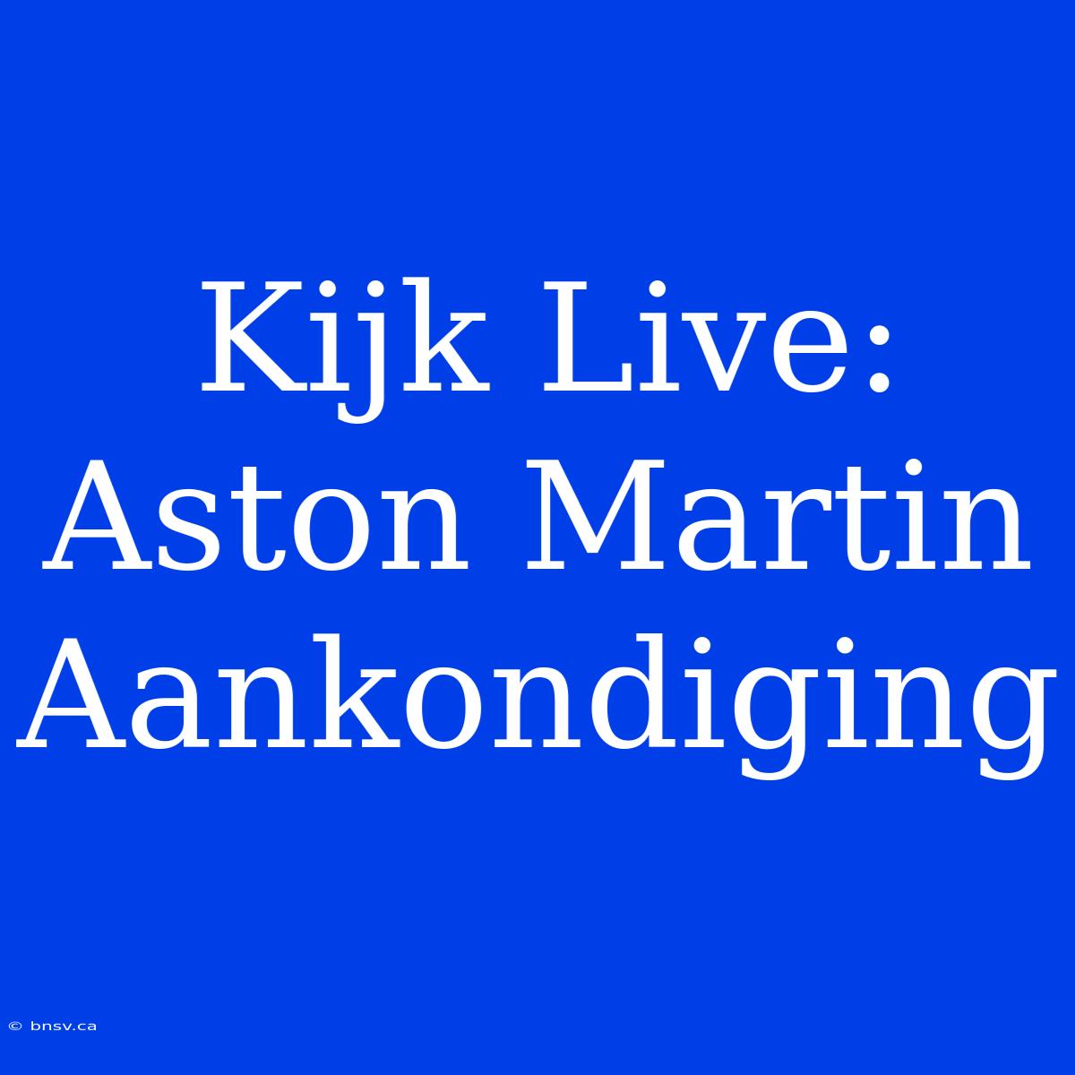 Kijk Live: Aston Martin Aankondiging