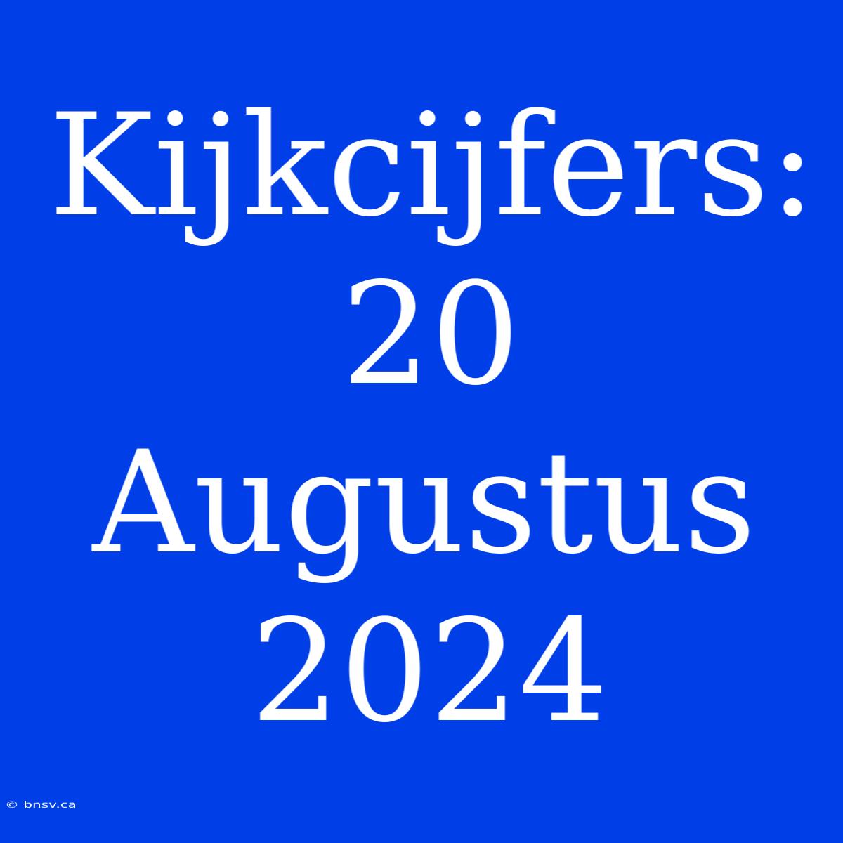 Kijkcijfers: 20 Augustus 2024