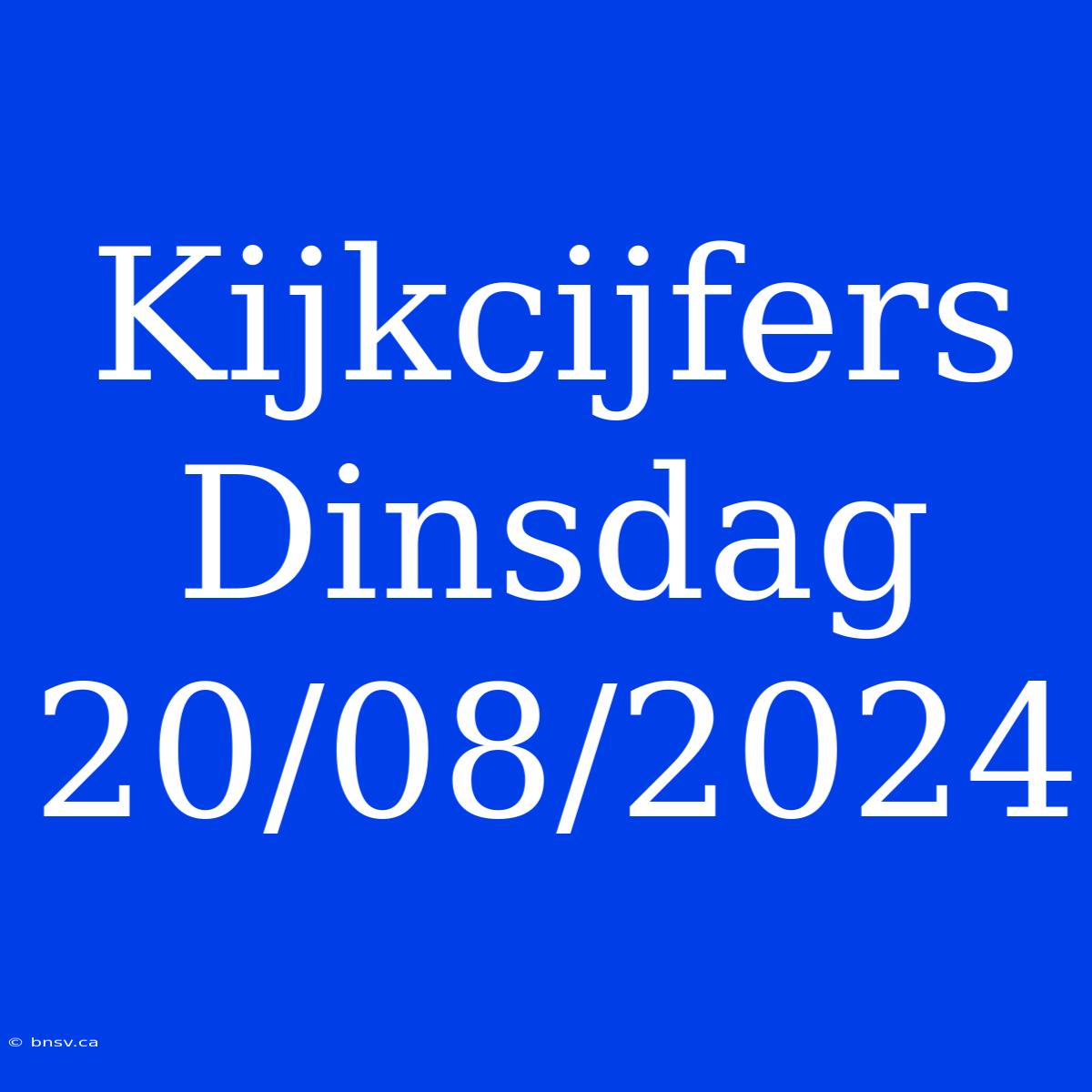 Kijkcijfers Dinsdag 20/08/2024