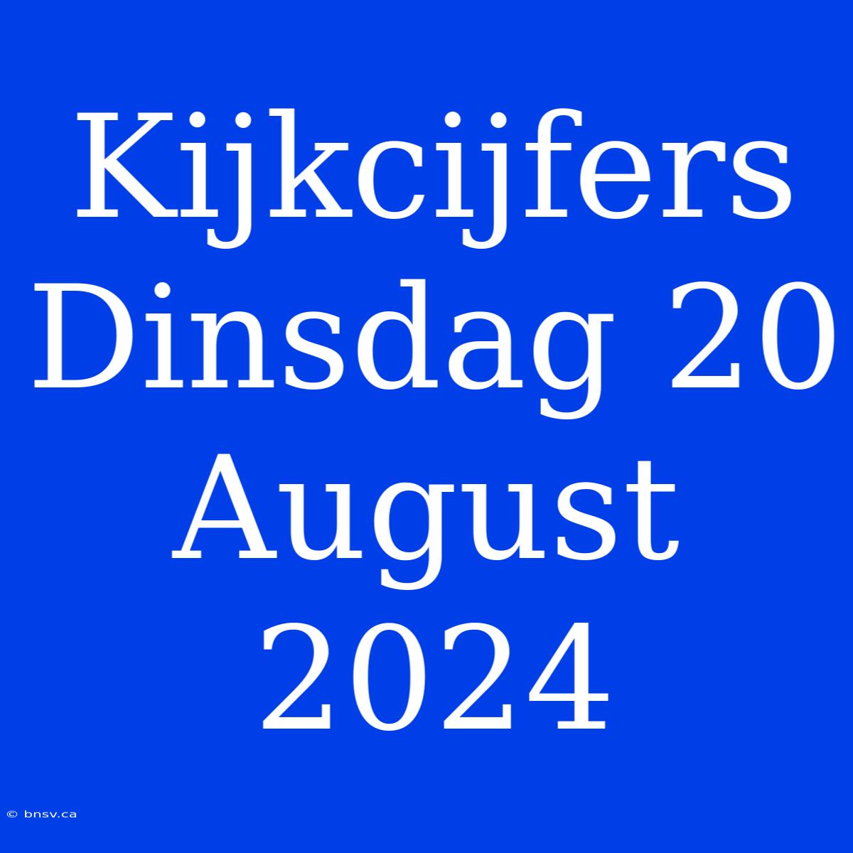 Kijkcijfers Dinsdag 20 August 2024