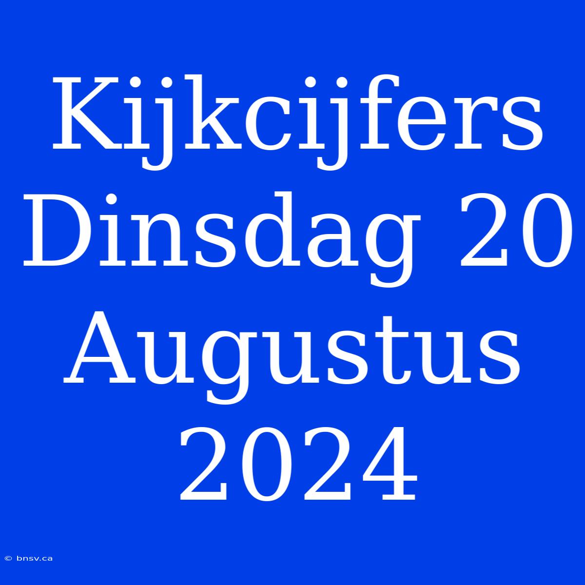 Kijkcijfers Dinsdag 20 Augustus 2024