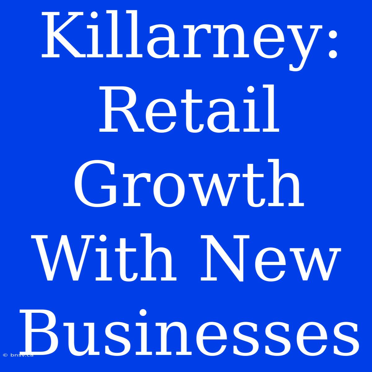 Killarney: Retail Growth With New Businesses