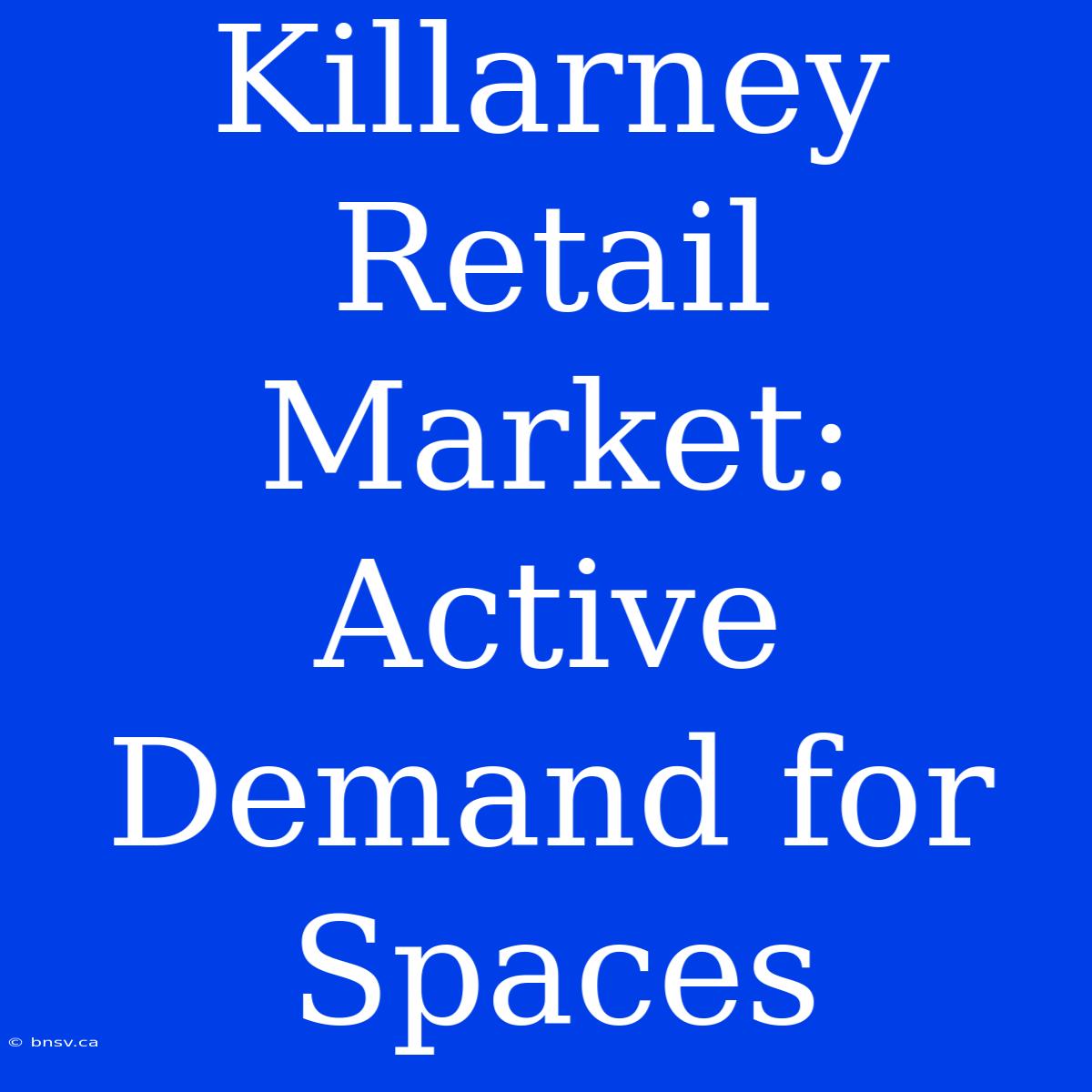 Killarney Retail Market: Active Demand For Spaces