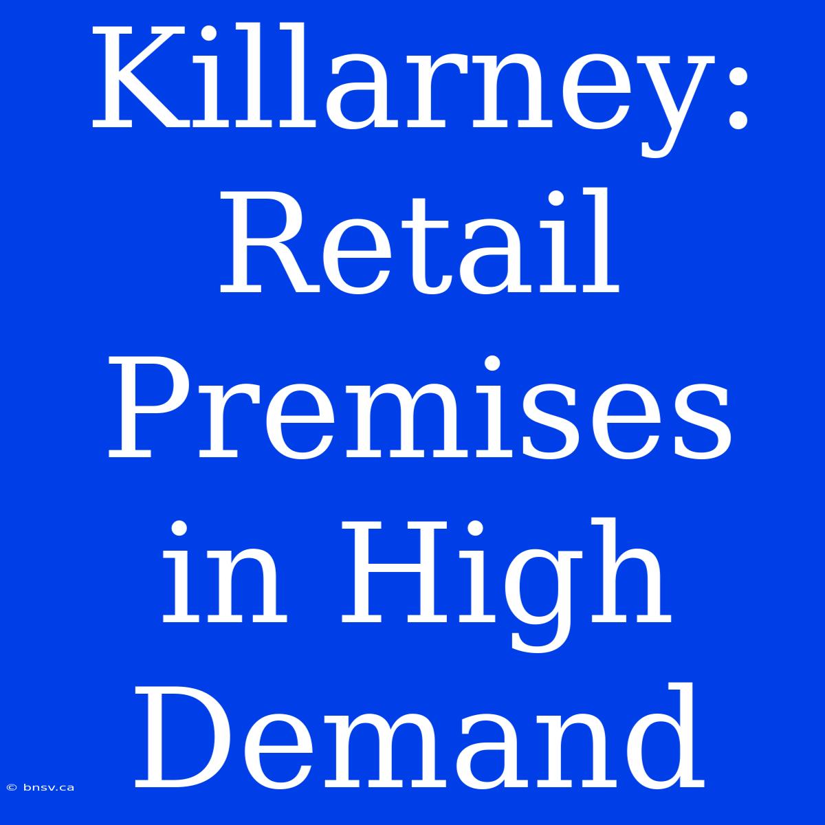 Killarney: Retail Premises In High Demand