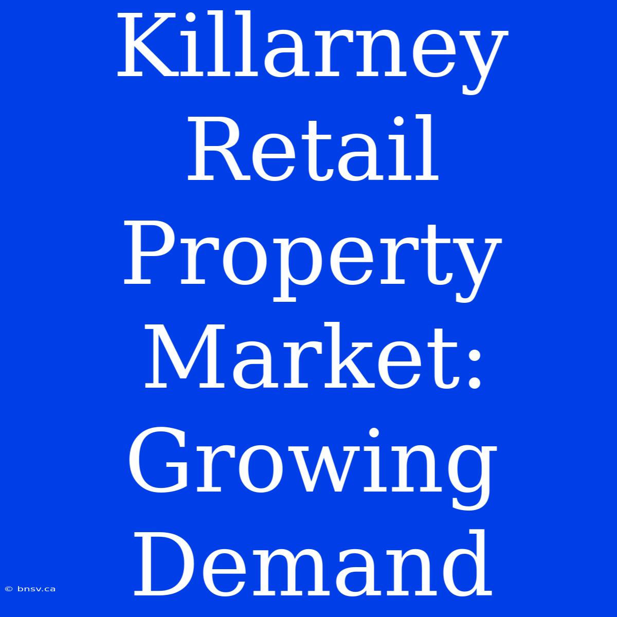 Killarney Retail Property Market: Growing Demand