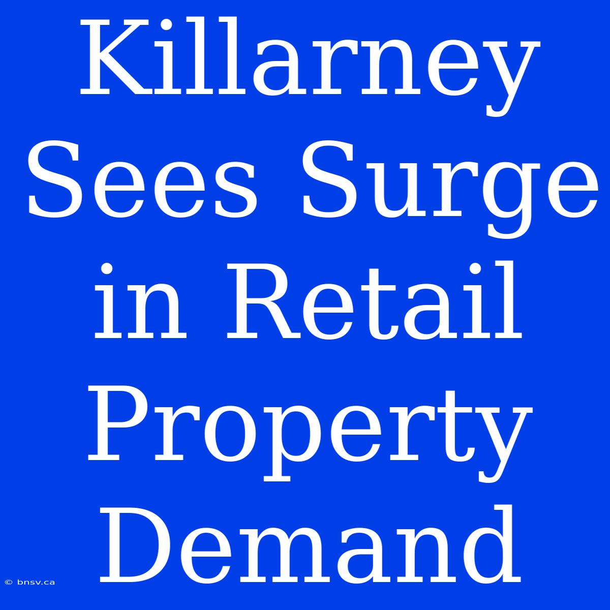 Killarney Sees Surge In Retail Property Demand