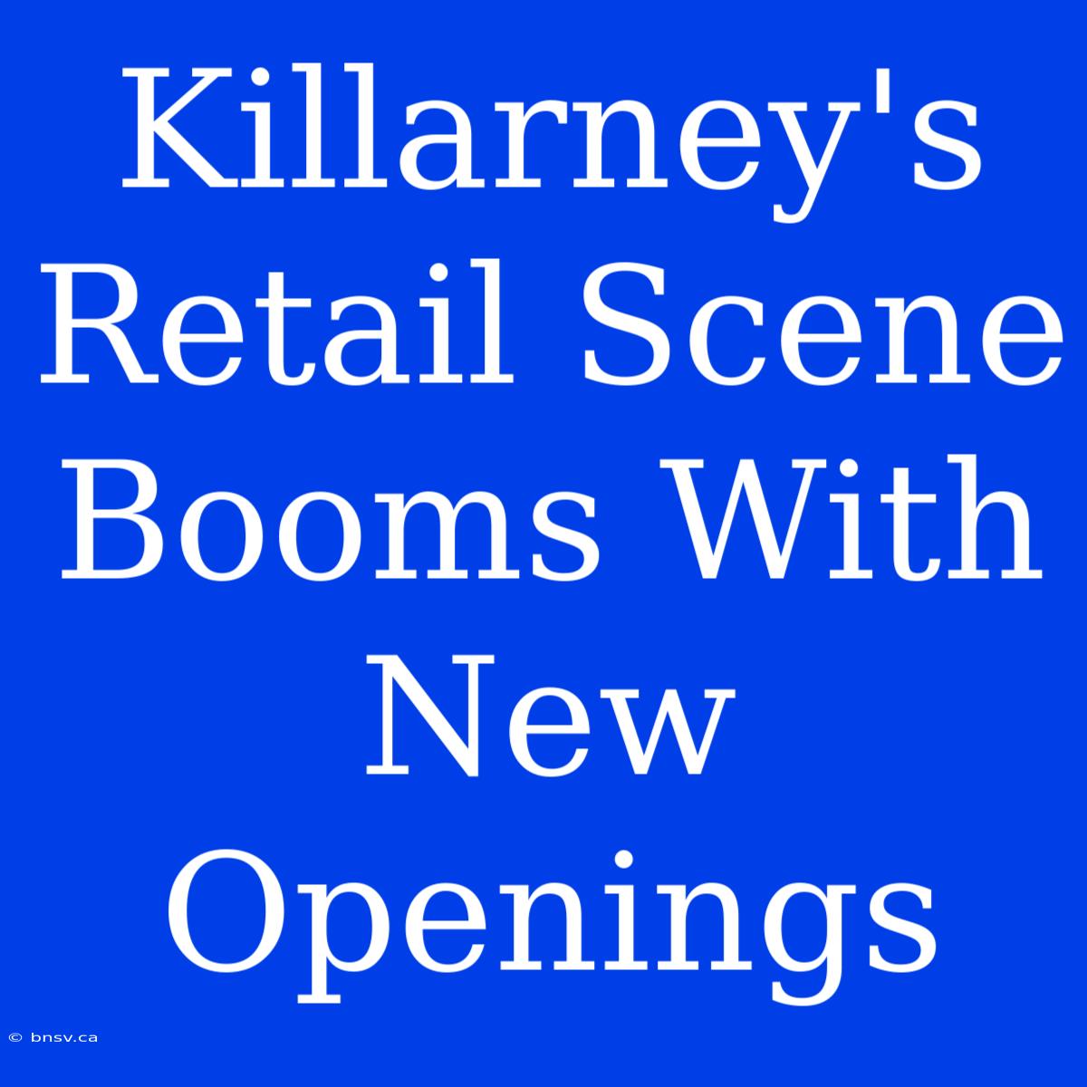 Killarney's Retail Scene Booms With New Openings