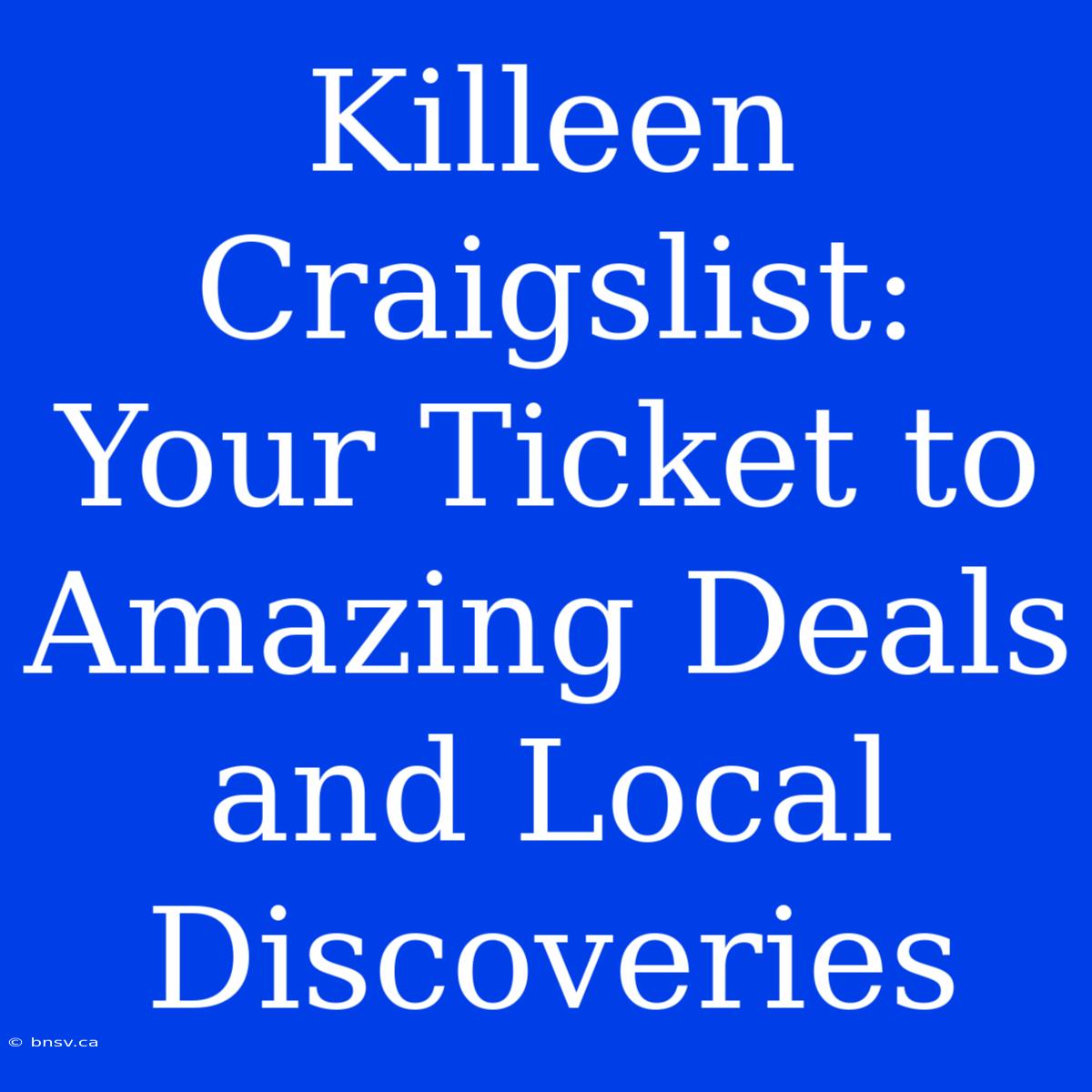 Killeen Craigslist: Your Ticket To Amazing Deals And Local Discoveries