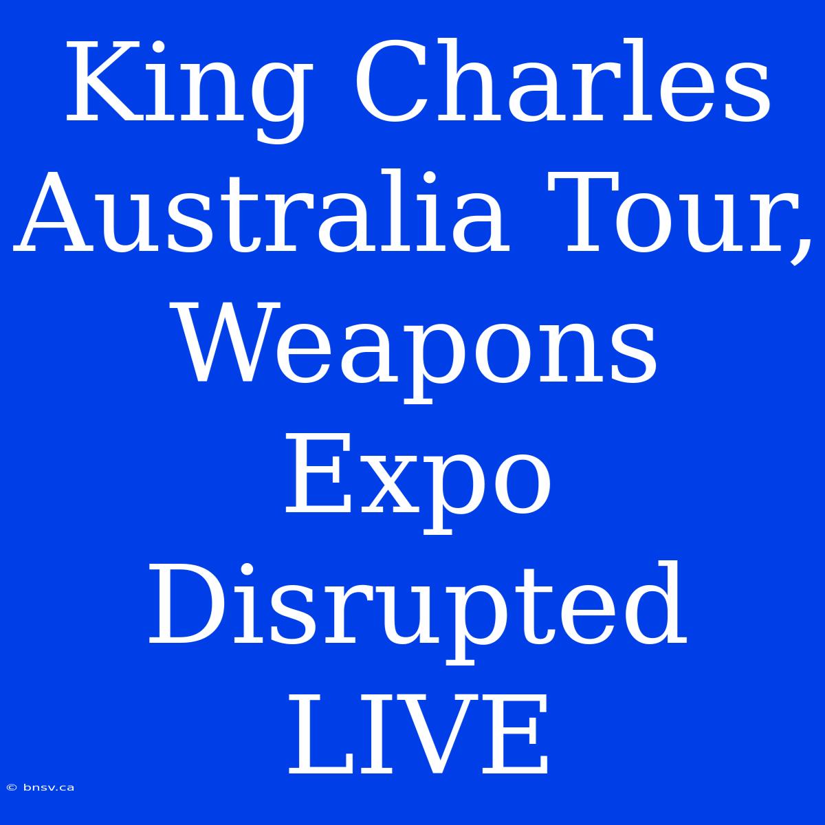 King Charles Australia Tour, Weapons Expo Disrupted LIVE