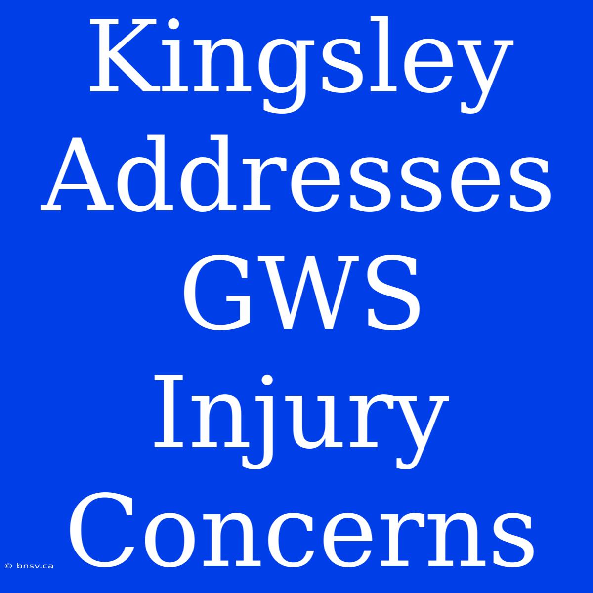 Kingsley Addresses GWS Injury Concerns