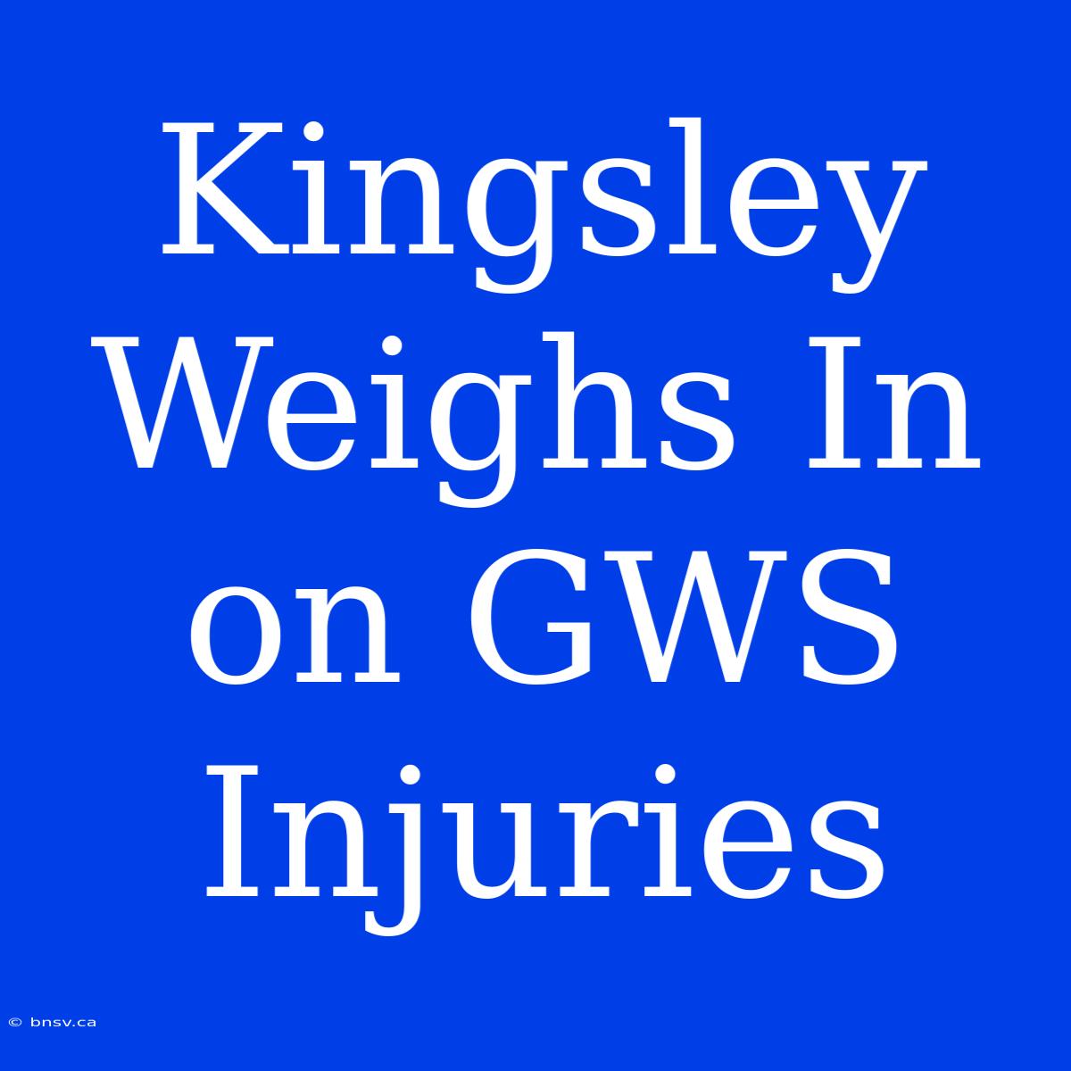 Kingsley Weighs In On GWS Injuries