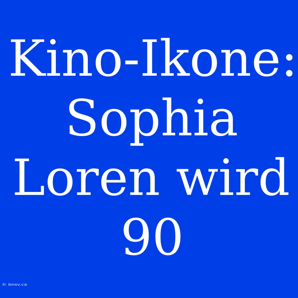 Kino-Ikone: Sophia Loren Wird 90