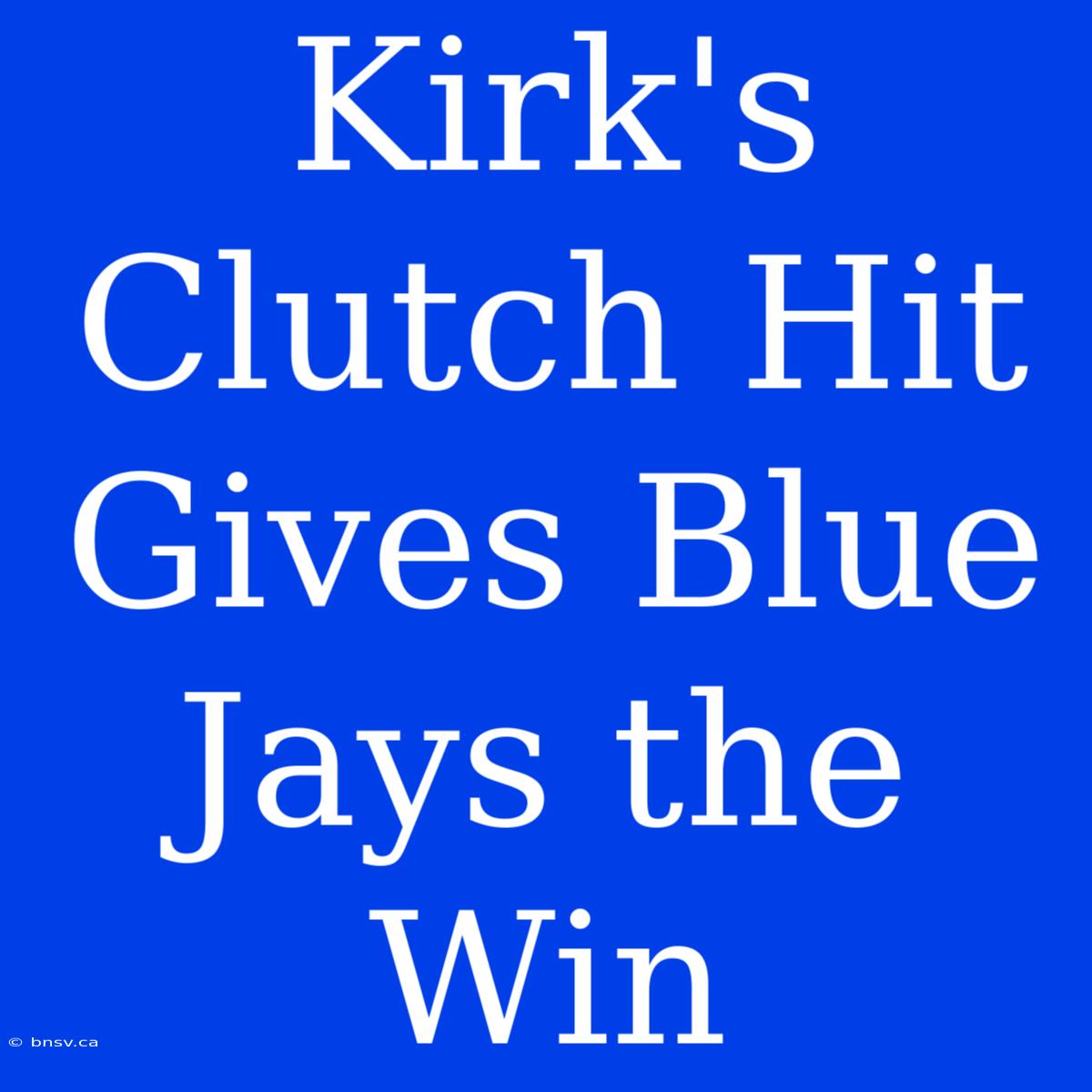 Kirk's Clutch Hit Gives Blue Jays The Win