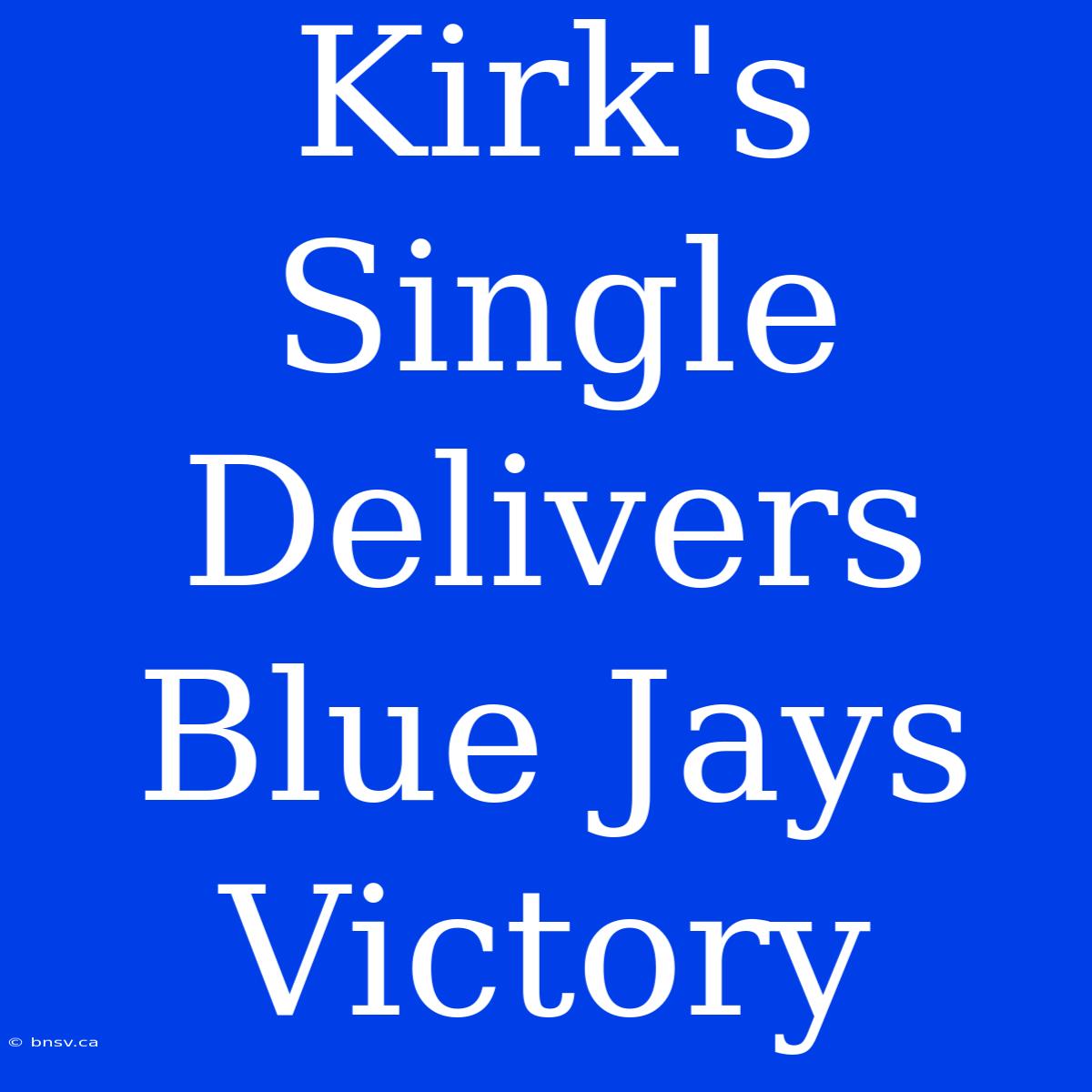 Kirk's Single Delivers Blue Jays Victory