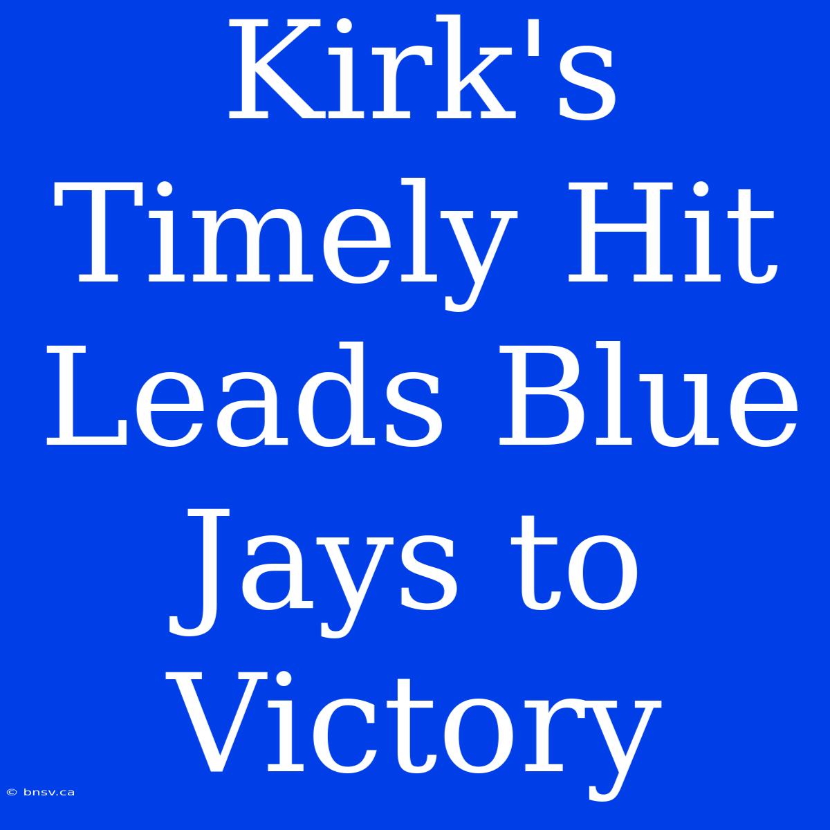 Kirk's Timely Hit Leads Blue Jays To Victory