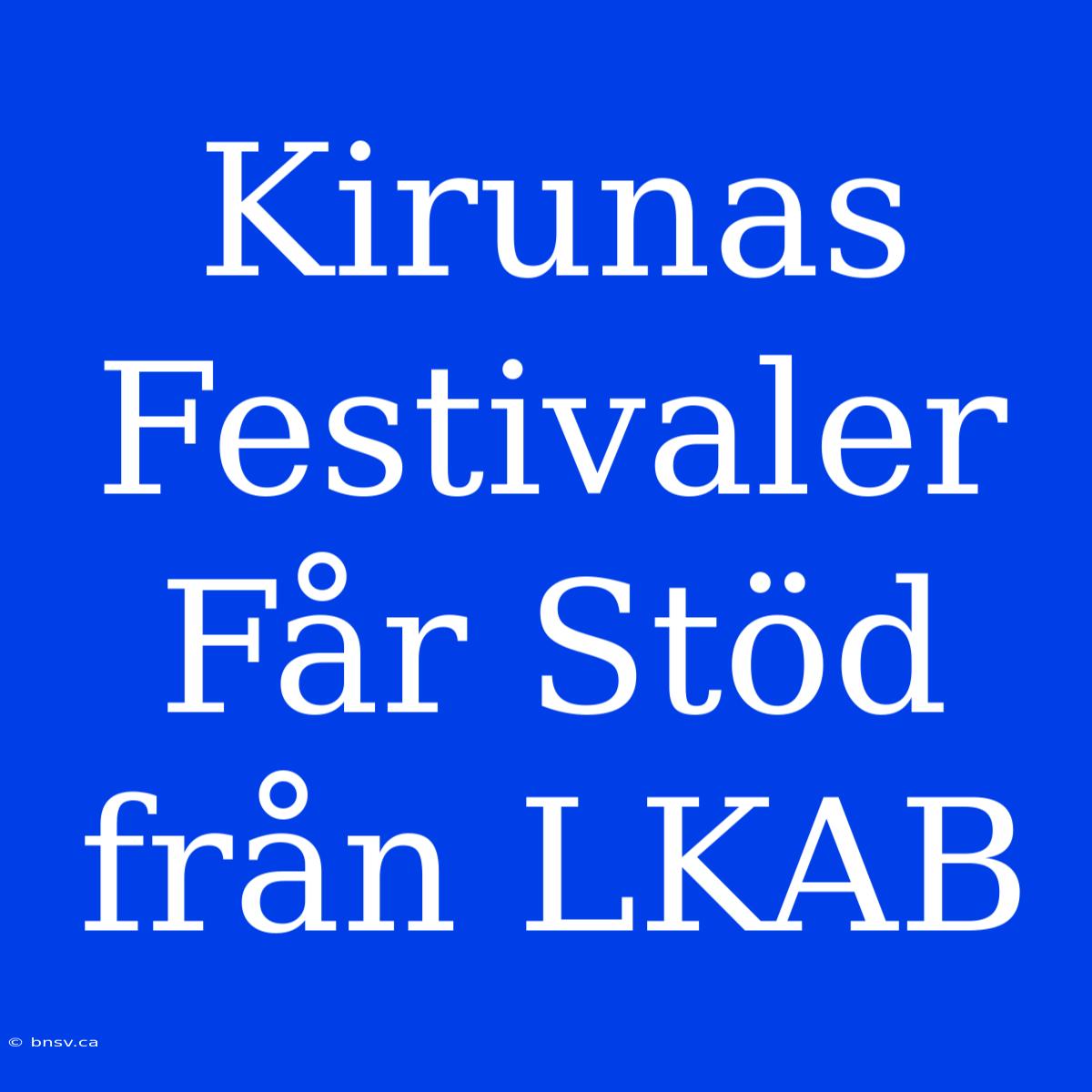 Kirunas Festivaler Får Stöd Från LKAB