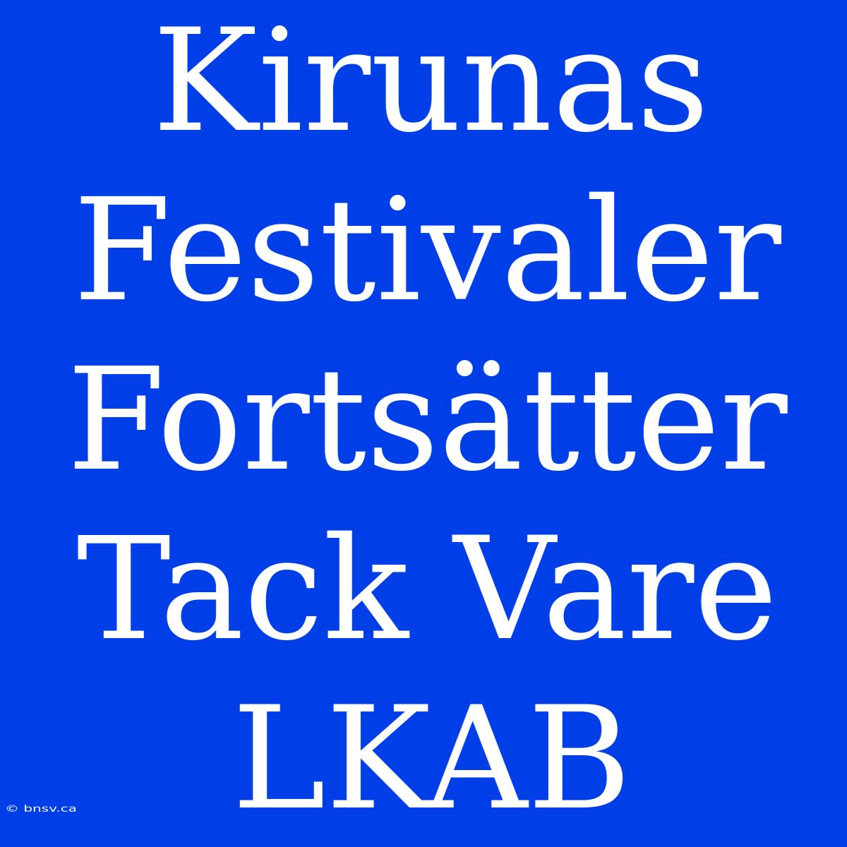 Kirunas Festivaler Fortsätter Tack Vare LKAB