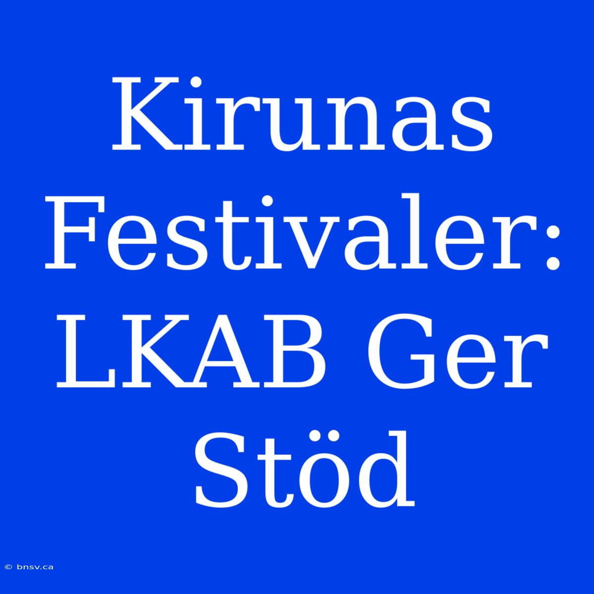 Kirunas Festivaler: LKAB Ger Stöd