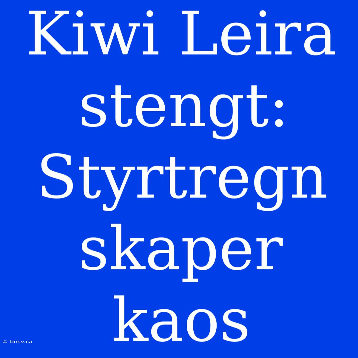 Kiwi Leira Stengt: Styrtregn Skaper Kaos